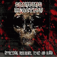Grinding Reaction : Oppression, Negligence, Tears and Blood